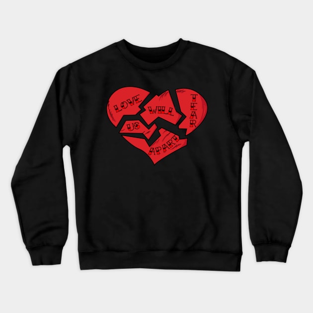LOVE WILL TEAR US APART... Crewneck Sweatshirt by SIMPLICITEE